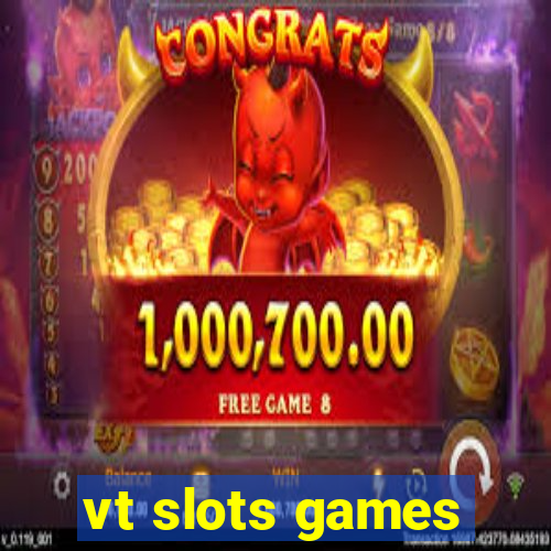 vt slots games